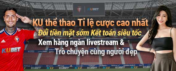 Tỉ lệ cược cáo nhất chỉ có tại Ku Thể Thao